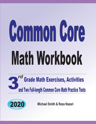 Common Core Math Workbook: 3rd Grade Math Exercises, Activities, and Two Full-Length Common Core Math Practice Tests By Michael Smith, Reza Nazari Cover Image