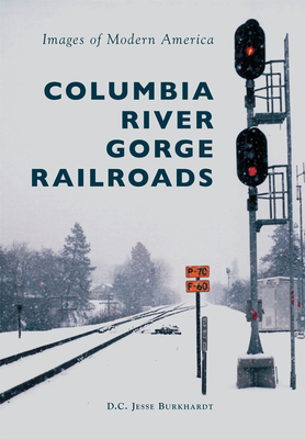 Columbia River Gorge Railroads (Images of Modern America)
