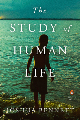 The Study of Human Life (Penguin Poets) By Joshua Bennett Cover Image
