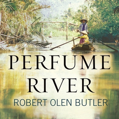 Perfume River By Robert Olen Butler, Robert Olen Butler (Read by) Cover Image