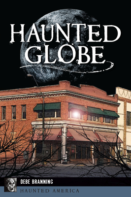 Haunted Globe (Haunted America) By Debe Branning Cover Image