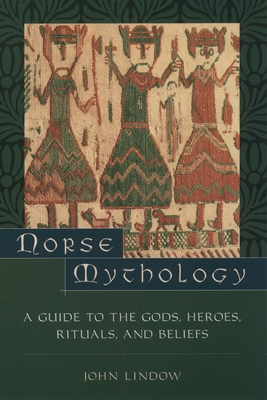 Norse Mythology: A Guide to the Gods, Heroes, Rituals, and Beliefs By John Lindow Cover Image