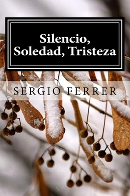 Silencio, Soledad, Tristeza By Sergio Ferrer Cover Image