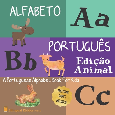 Alfabeto Portugues: Edicao Animal: A Portuguese Alphabet Book For Kids: Animal Edition: Language Learning Book For Babies Ages 1 - 3: Matc Cover Image