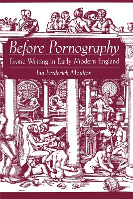 Before Pornography: Erotic Writing in Early Modern England (Studies in the History of Sexuality) Cover Image