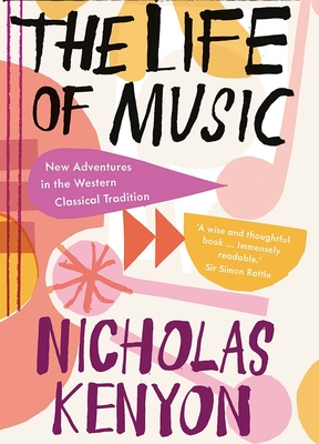 The Life of Music: New Adventures in the Western Classical Tradition Cover Image