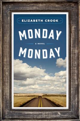 Monday, Monday: A Novel By Elizabeth Crook Cover Image