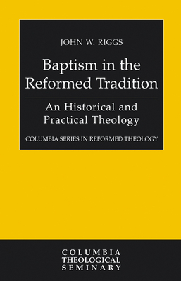 Baptism in the Reformed Tradition By John Riggs Cover Image