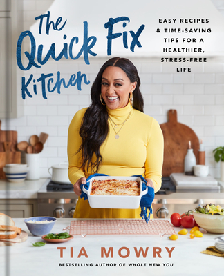 The Quick Fix Kitchen: Easy Recipes and Time-Saving Tips for a Healthier, Stress-Free Life: A Cookbook By Tia Mowry Cover Image