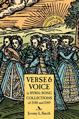 Verse and Voice in Byrd's Song Collections of 1588 and 1589 (Studies in Medieval and Renaissance Music #15) By Jeremy L. Smith Cover Image