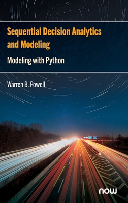 Sequential Decision Analytics and Modeling: Modeling with Python (Foundations and Trends(r) in Technology) By Warren B. Powell Cover Image
