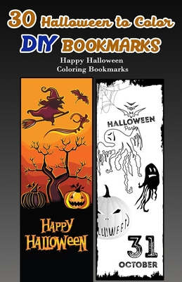 30 Halloween to Color DIY Bookmarks: Happy Halloween Coloring Bookmarks Cover Image