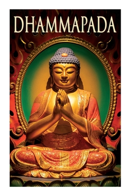 Dhammapada: Collection of Verses; Being One of the Canonical Books of the Buddhists By Anonymous, F. Max Muller Cover Image