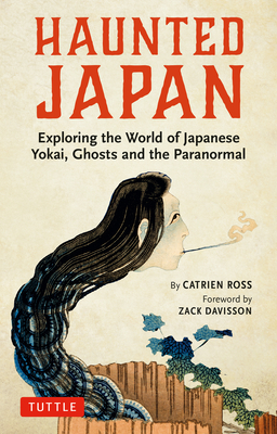 Haunted Japan: Exploring the World of Japanese Yokai, Ghosts and the Paranormal By Catrien Ross Cover Image