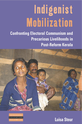 Indigenist Mobilization: Confronting Electoral Communism and Precarious Livelihoods in Post-Reform Kerala (Dislocations #20)