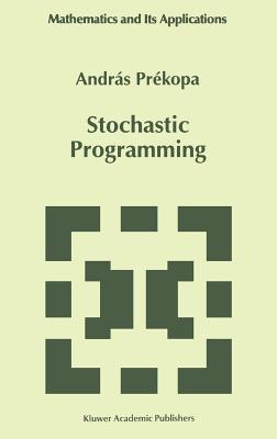 Stochastic Programming (Mathematics and Its Applications #324)