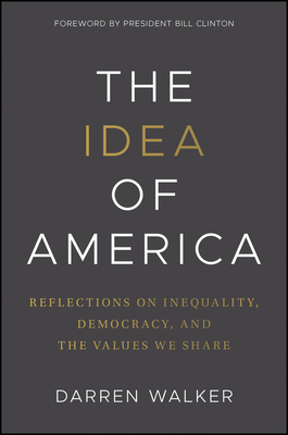 The Idea of America: Reflections on Inequality, Democracy, and the Values We Share By Darren Walker Cover Image
