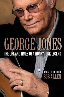 George Jones: The Life and Times of a Honky Tonk Legend By Bob Allen Cover Image