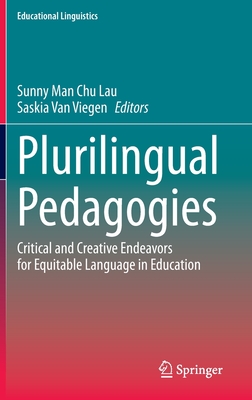 Plurilingual Pedagogies: Critical and Creative Endeavors for Equitable Language in Education (Educational Linguistics #42) By Sunny Man Chu Lau (Editor), Saskia Van Viegen (Editor) Cover Image