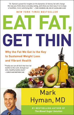Eat Fat, Get Thin: Why the Fat We Eat Is the Key to Sustained Weight Loss and Vibrant Health (The Dr. Hyman Library #5) By Dr. Mark Hyman, MD Cover Image