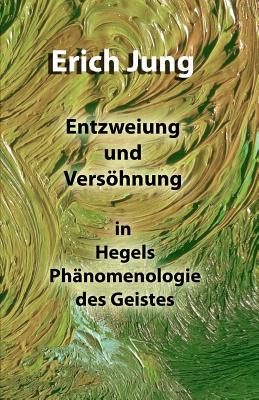 Entzweiung und Versöhnung in Hegels Phänomenologie des Geistes By Erich Jung Cover Image