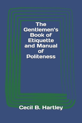 The Gentlemen's Book of Etiquette and Manual of Politeness Cover Image