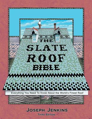 The Slate Roof Bible: Everything You Need to Know about the World's Finest Roof, 3rd Edition Cover Image