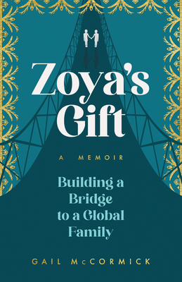 Zoya's Gift: Building a Bridge to a Global Family a Memoir Cover Image