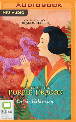 Garden of the Purple Dragon (Dragonkeeper #2) By Carole Wilkinson, Caroline Lee (Read by) Cover Image