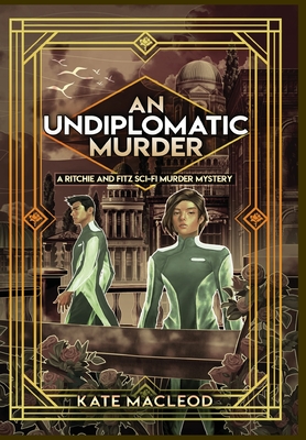 An Undiplomatic Murder: A Ritchie and Fitz Sci-Fi Murder Mystery By Kate MacLeod Cover Image