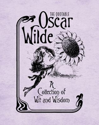 The Quotable Oscar Wilde: A Collection of Wit and Wisdom (RP Minis) By Running Press (Edited and translated by), Running Press (Editor) Cover Image