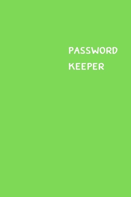 Password Keeper: Size (6 x 9 inches) - 100 Pages - Green Cover: Keep your usernames, passwords, social info, web addresses and security By Dorothy J. Hall Cover Image