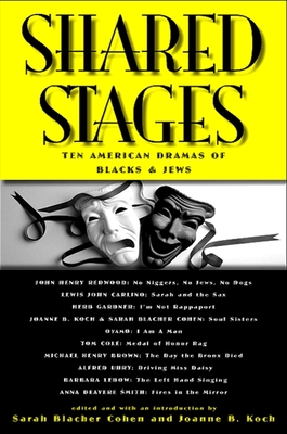 Shared Stages: Ten American Dramas of Blacks and Jews By Sarah Blacher Cohen (Editor), Sarah Blacher Cohen (Introduction by), Joanne B. Koch (Editor) Cover Image