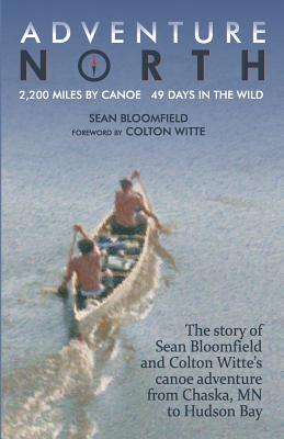Adventure North By Sean Bloomfield, Colton Witte (Foreword by), Colton Witte (Editor) Cover Image