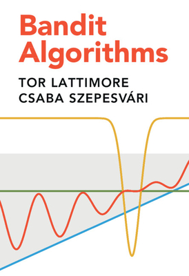 Bandit Algorithms By Tor Lattimore, Csaba Szepesvári Cover Image