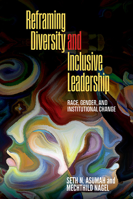 Reframing Diversity and Inclusive Leadership: Race, Gender, and Institutional Change Cover Image