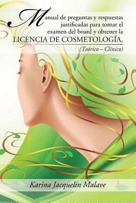 Manual de preguntas y respuestas justificadas para tomar el examen del board y obtener la licencia de cosmetología.: (Teórico - Clínico) By Karina Jacquelin Malave Cover Image