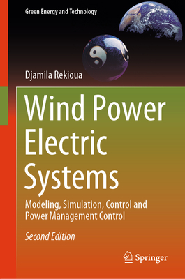Wind Power Electric Systems: Modeling, Simulation, Control and Power Management Control (Green Energy and Technology)