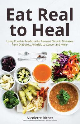Eat Real to Heal: Using Food as Medicine to Reverse Chronic Diseases from Diabetes, Arthritis, Cancer and More (Breast Cancer Gift) Cover Image