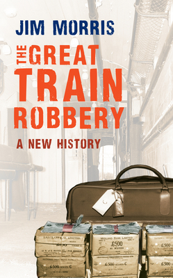 Cover for The Great Train Robbery: A New History
