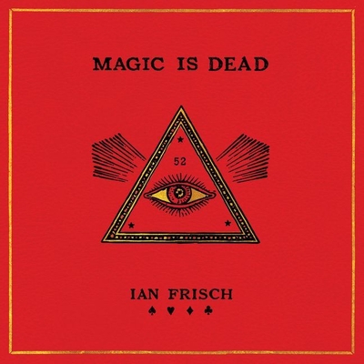 Magic Is Dead Lib/E: My Journey Into the World's Most Secretive Society of Magicians By Ian Frisch, Charlie Thurston (Read by) Cover Image