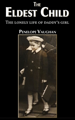 The Eldest Child: The lonely life of daddy's girl By Penelope Vaughan Cover Image