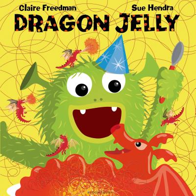 Dragon Jelly By Claire Freedman, Sue Hendra (Illustrator) Cover Image