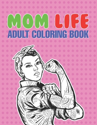 Mom Life Adult Coloring Book: A Snarky Adult Coloring Book - #life Coloring Books Cover Image