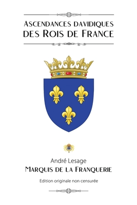 Ascendances davidiques des Rois de France By Marquis De La Franquerie, André Lesage Cover Image