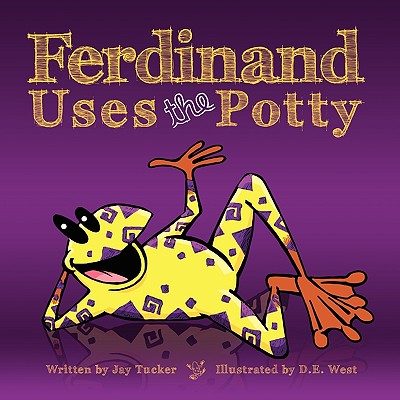 Ferdinand Uses the Potty: Overcoming Bed-Wetting Fears By Jason Tucker, Jay Tucker, D. E. West (Illustrator) Cover Image
