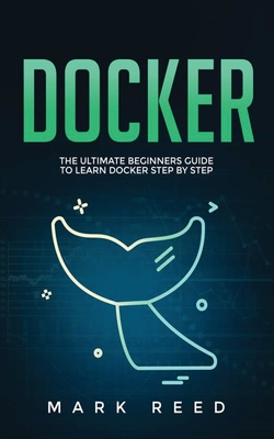 Docker: The Ultimate Beginners Guide to Learn Docker Step-By-Step Cover Image