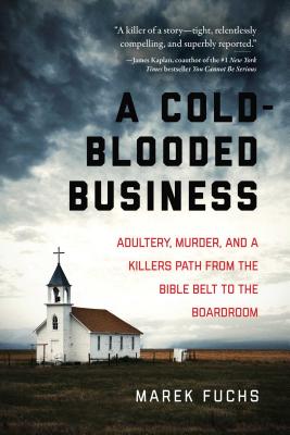 A Cold-Blooded Business: Adultery, Murder, and a Killer's Path from the Bible Belt to the Boardroom Cover Image