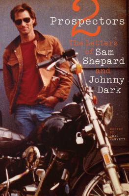 Two Prospectors: The Letters of Sam Shepard and Johnny Dark