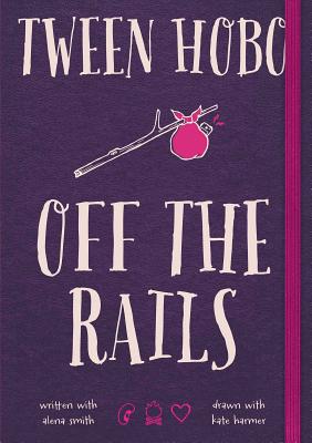 Tween Hobo: Off the Rails By Tween Hobo, Alena Smith, Kate Harmer (Illustrator) Cover Image